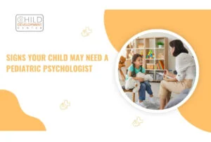 Signs Your Child May Need a Pediatric Psychologist